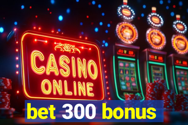 bet 300 bonus